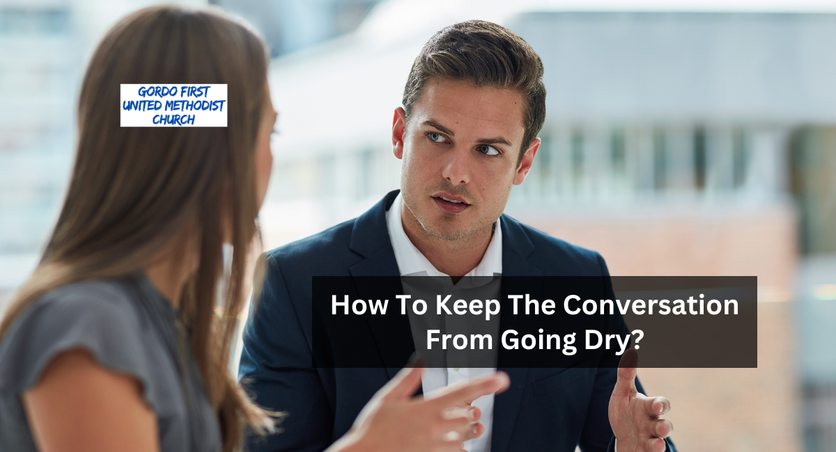 How To Keep The Conversation From Going Dry?